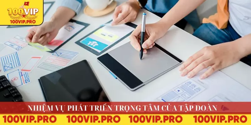 Nhiệm vụ phát triển trọng tâm của tập đoàn