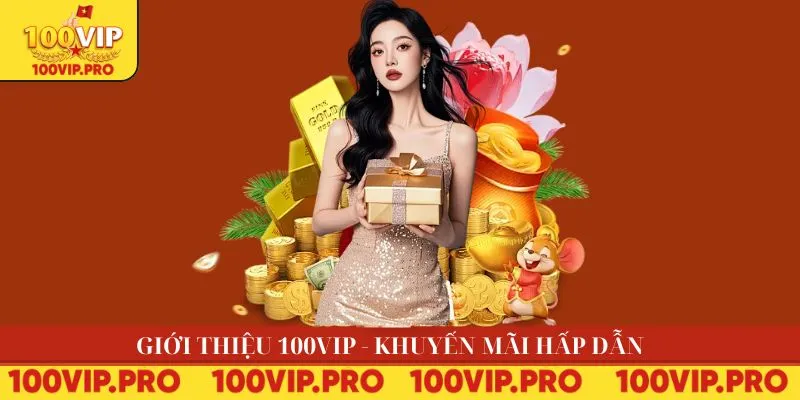 Giới thiệu 100VIP - Khuyến mãi hấp dẫn