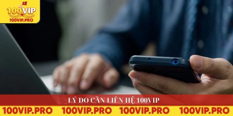Các trường hợp cần liên hệ 100VIP