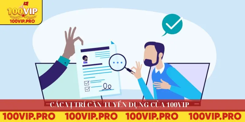 Các vị trí cần tuyển dụng của 100VIP 