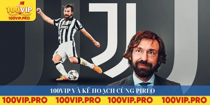 100VIP và kế hoạch cùng Pirlo