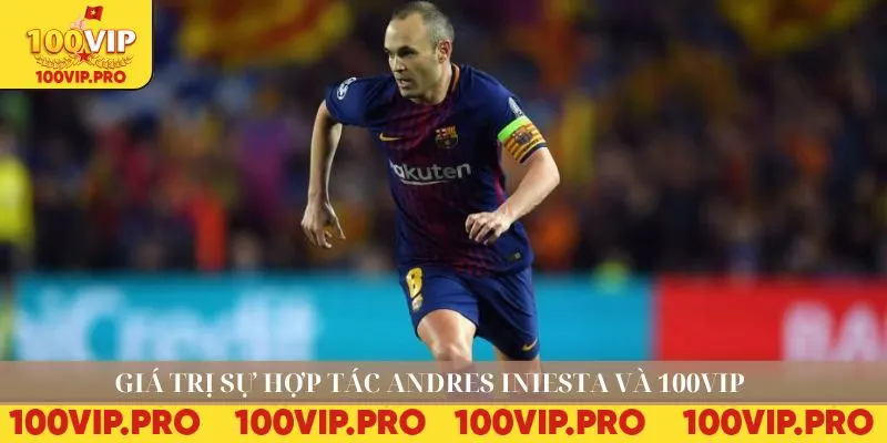 Giá trị sự hợp tác Andres Iniesta và 100VIP