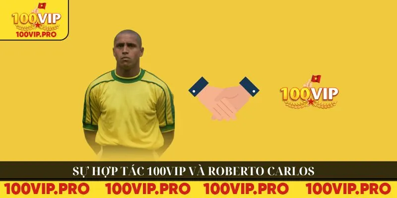 Sự hợp tác 100VIP và Roberto Carlos