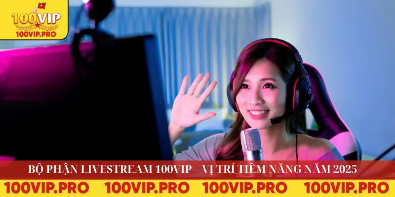 bộ phận livestream 100VIP