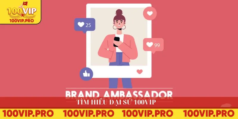 Tìm hiểu đại sứ 100VIP