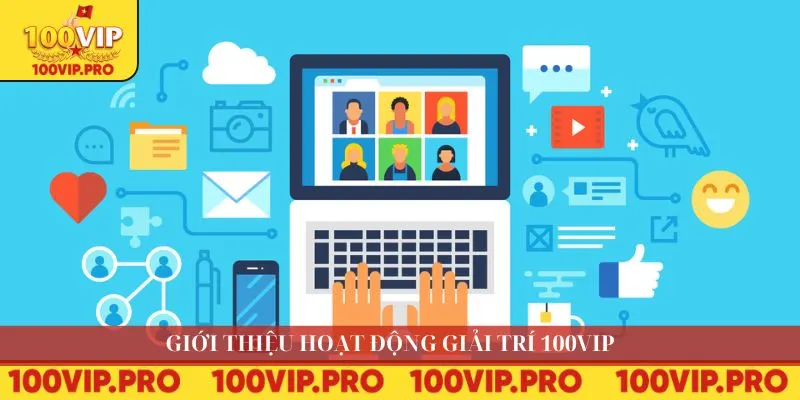 Giới thiệu hoạt động giải trí 100VIP