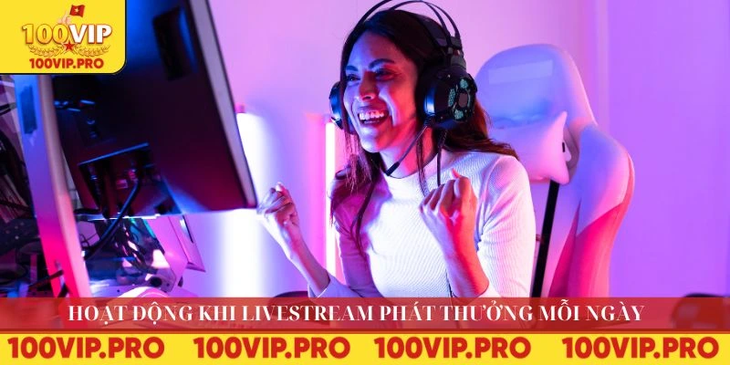 Hoạt động khi Livestream phát thưởng mỗi ngày