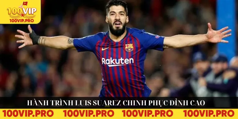 Hành trình Luis Suarez chinh phục đỉnh cao