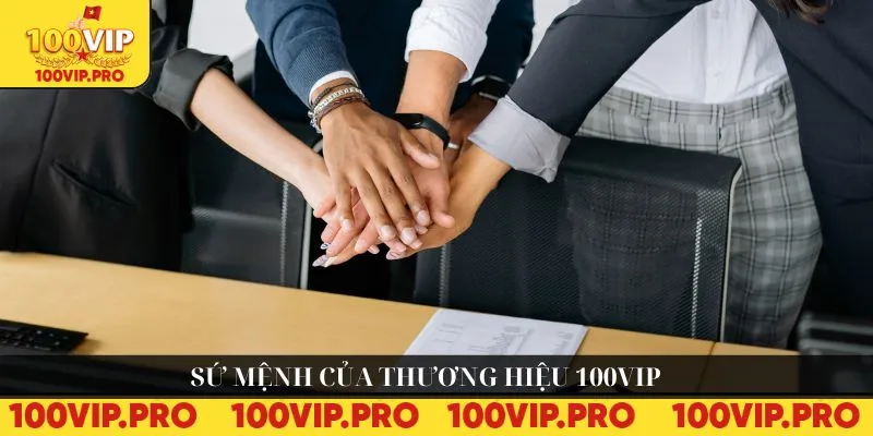 Sứ mệnh của thương hiệu 100VIP