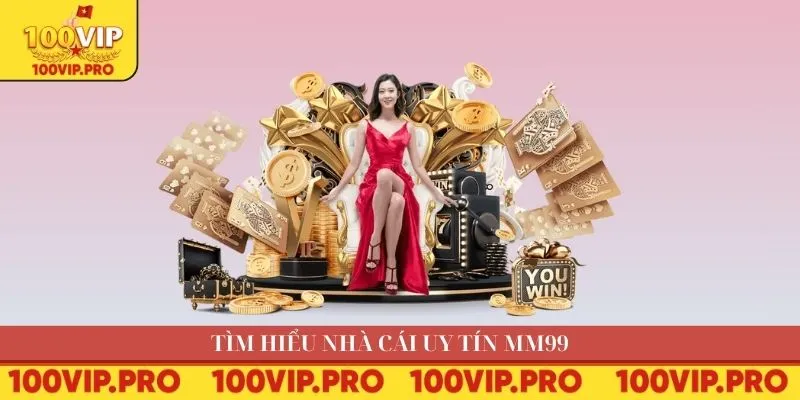Tìm hiểu nhà cái uy tín MM99