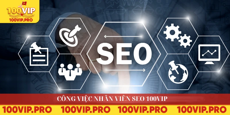 Công việc nhân viên SEO 100VIP 