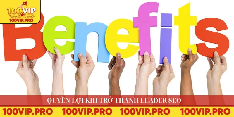 Quyền lợi khi trở thành Leader SEO